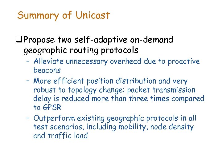 Summary of Unicast q Propose two self-adaptive on-demand geographic routing protocols – Alleviate unnecessary