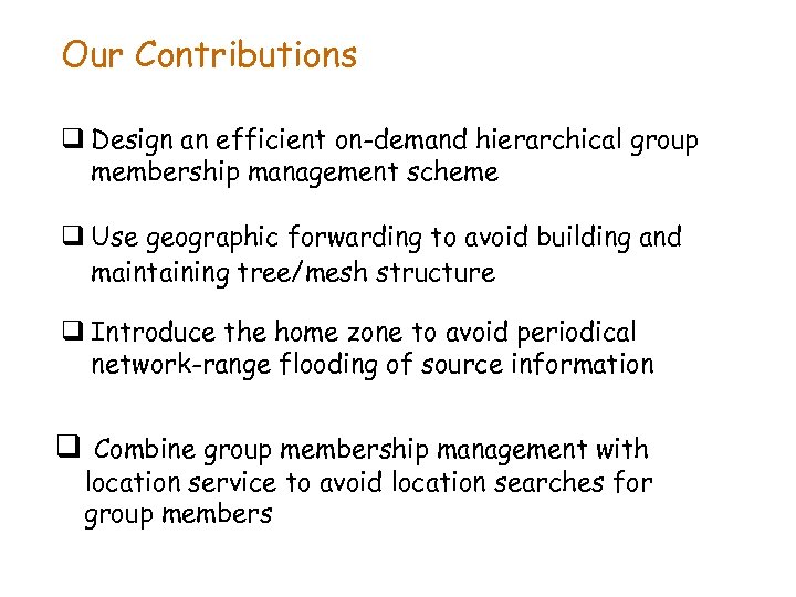 Our Contributions q Design an efficient on-demand hierarchical group membership management scheme q Use