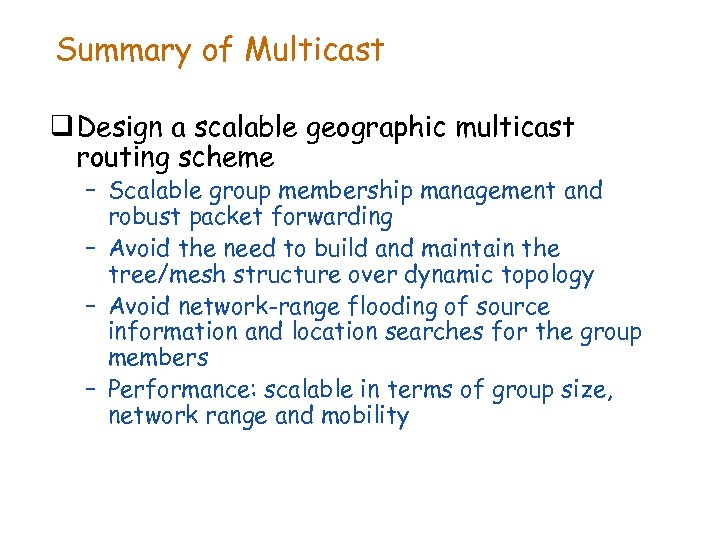 Summary of Multicast q Design a scalable geographic multicast routing scheme – Scalable group