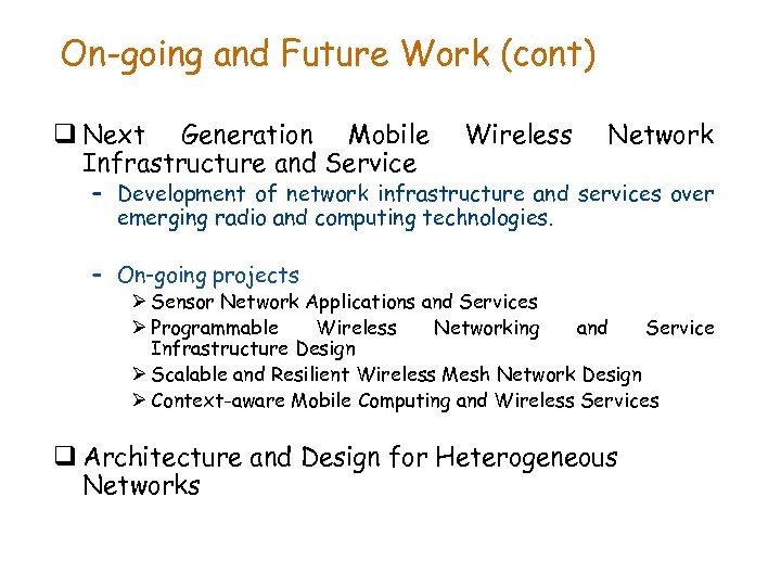 On-going and Future Work (cont) q Next Generation Mobile Infrastructure and Service Wireless Network