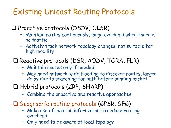 Existing Unicast Routing Protocols q Proactive protocols (DSDV, OLSR) – Maintain routes continuously, large