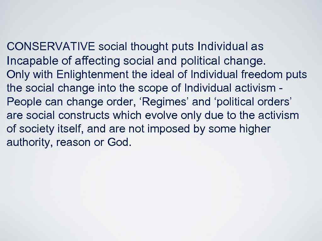 CONSERVATIVE social thought puts Individual as Incapable of affecting social and political change. Only