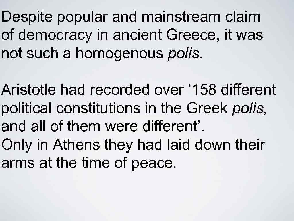 Despite popular and mainstream claim of democracy in ancient Greece, it was not such