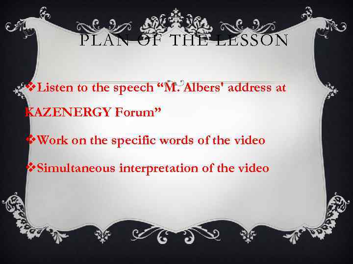 PLAN OF THE LESSON v. Listen to the speech “M. Albers' address at KAZENERGY