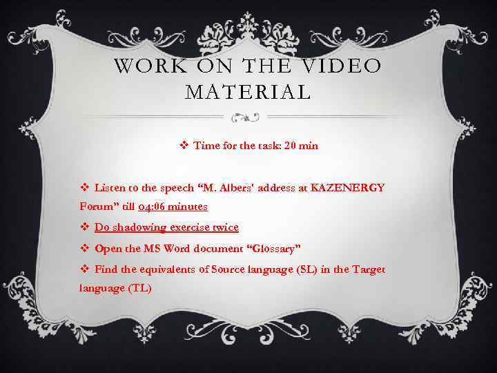 WORK ON THE VIDEO MATERIAL v Time for the task: 20 min v Listen