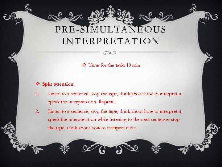 PRE-SIMULTANEOUS INTERPRETATION v Time for the task: 10 min v Split attention: 1. Listen