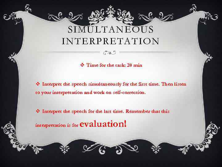 SIMULTANEOUS INTERPRETATION v Time for the task: 20 min v Interpret the speech simultaneously