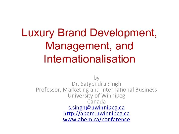 Luxury Brand Development, Management, and Internationalisation by Dr. Satyendra Singh Professor, Marketing and International