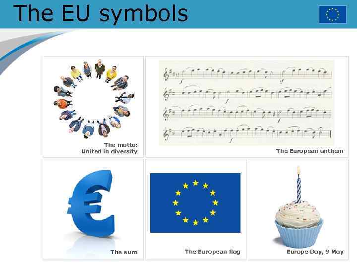 The EU symbols The motto: United in diversity The euro The European anthem The