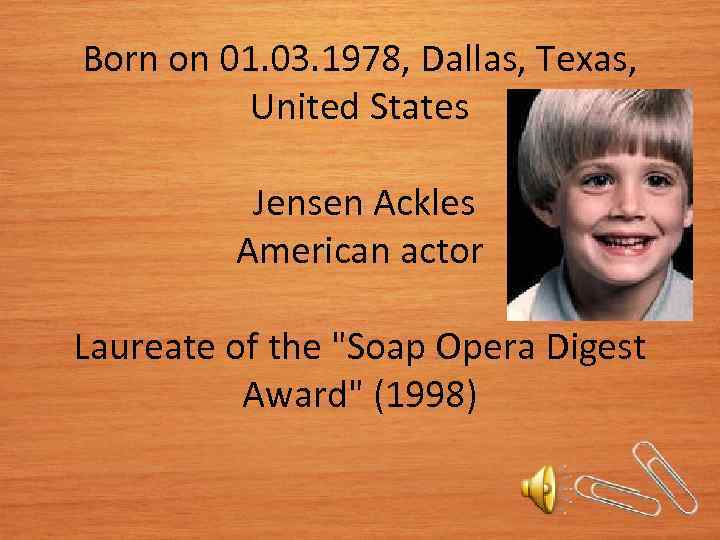 Born on 01. 03. 1978, Dallas, Texas, United States Jensen Aсkles American actor Laureate