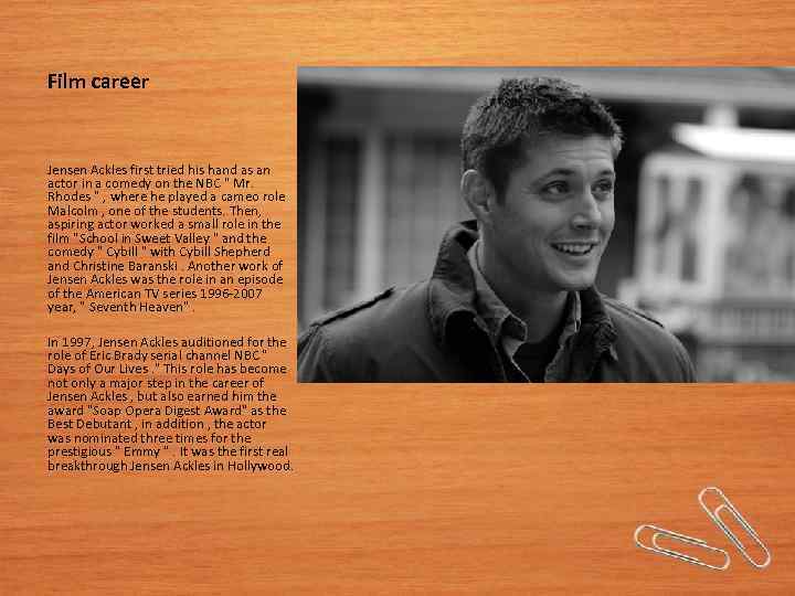 Film career Jensen Ackles first tried his hand as an actor in a comedy