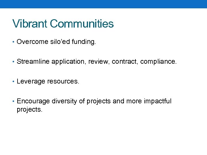 Vibrant Communities • Overcome silo’ed funding. • Streamline application, review, contract, compliance. • Leverage