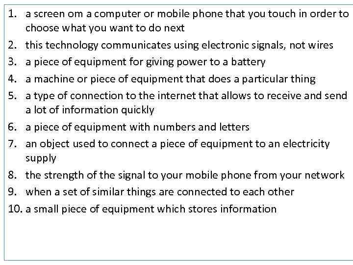 1. a screen om a computer or mobile phone that you touch in order