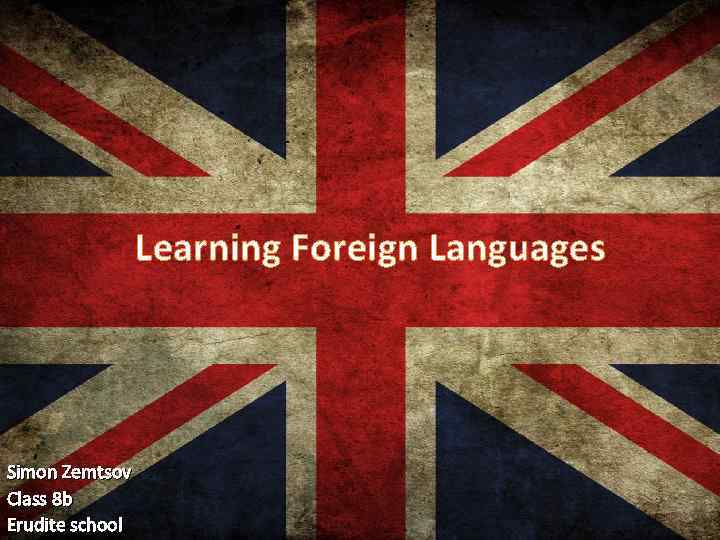 Learning Foreign Languages Simon Zemtsov Class 8 b Erudite school 