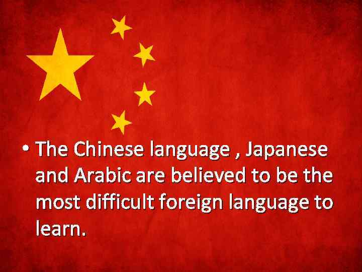  • The Chinese language , Japanese and Arabic are believed to be the