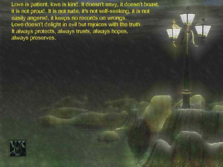 Love is patient, love is kind. It doesn’t envy, it doesn’t boast, it is