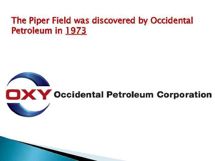 The Piper Field was discovered by Occidental Petroleum in 1973 