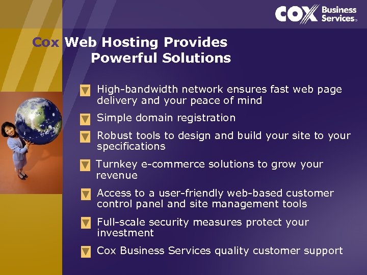 Cox Web Hosting Provides Powerful Solutions High-bandwidth network ensures fast web page delivery and