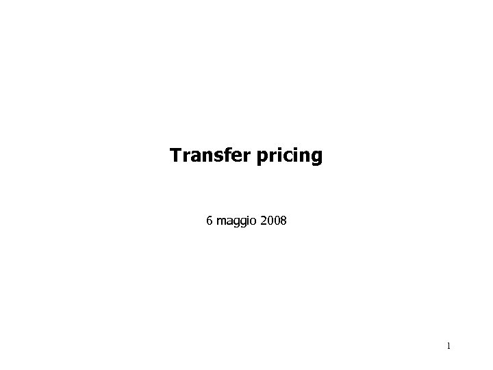 Transfer pricing 6 maggio 2008 1 