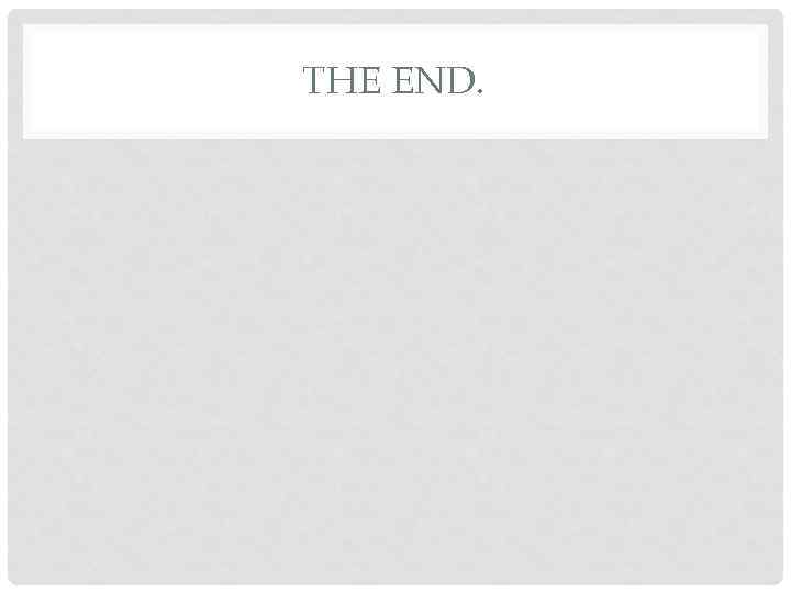 THE END. 