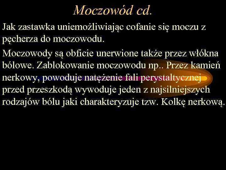 Moczowód cd. Jak zastawka uniemożliwiając cofanie się moczu z pęcherza do moczowodu. Moczowody są