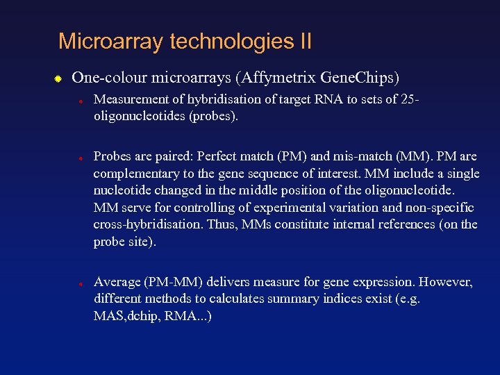 Microarray technologies II One-colour microarrays (Affymetrix Gene. Chips) Measurement of hybridisation of target RNA