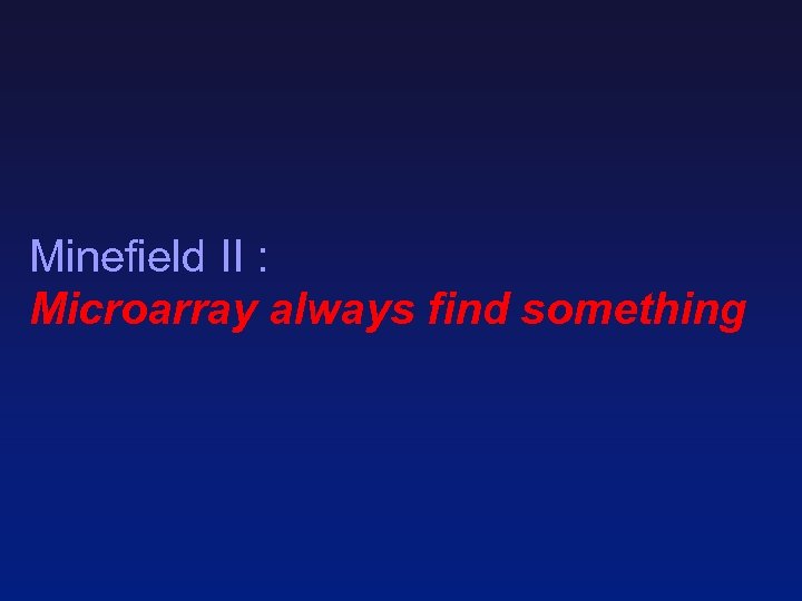 Minefield II : Microarray always find something 