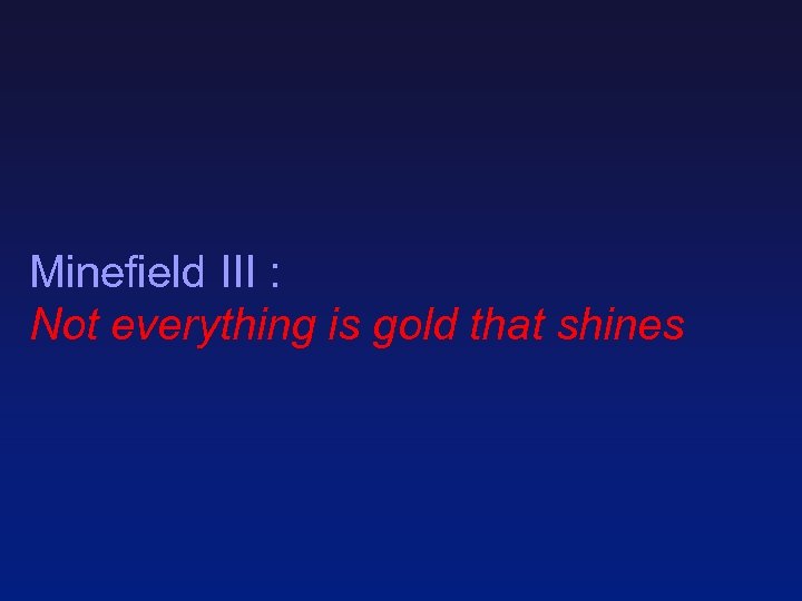 Minefield III : Not everything is gold that shines 