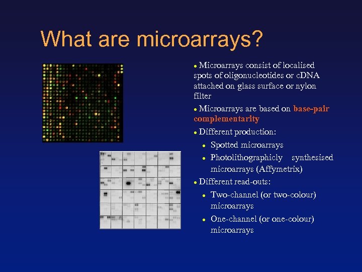 What are microarrays? Microarrays consist of localised spots of oligonucleotides or c. DNA attached