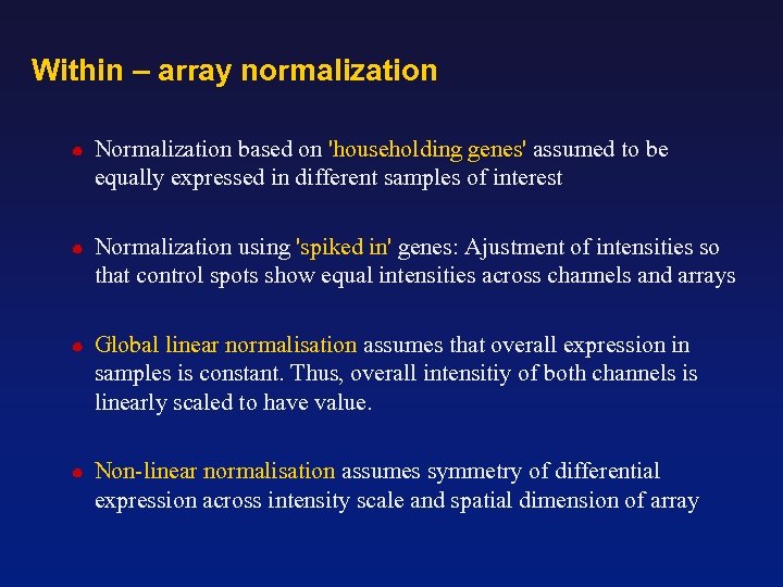 Within – array normalization Normalization based on 'householding genes' assumed to be equally expressed