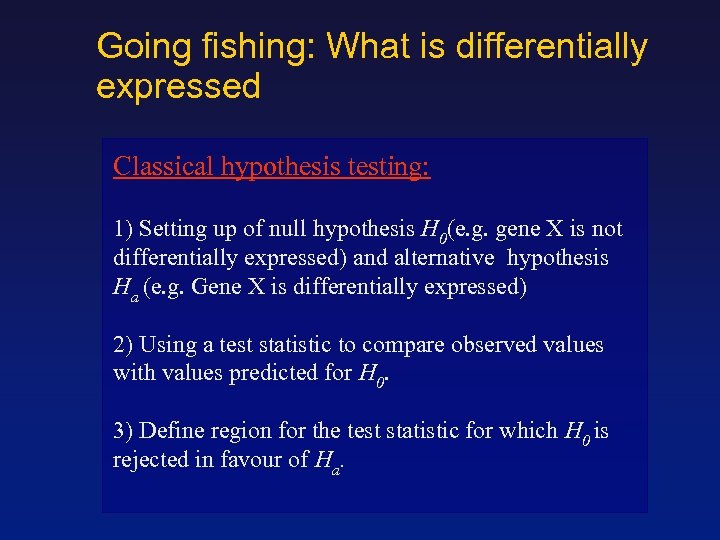 Going fishing: What is differentially expressed Classical hypothesis testing: 1) Setting up of null