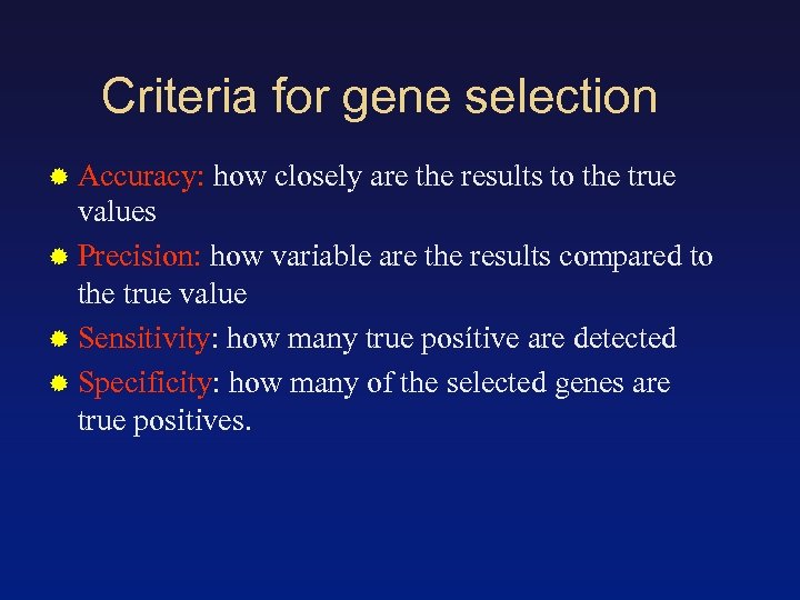 Criteria for gene selection Accuracy: how closely are the results to the true values