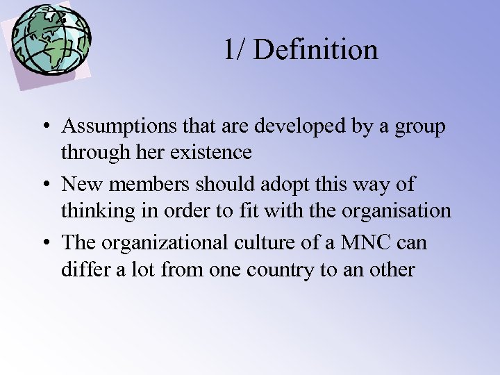 1/ Definition • Assumptions that are developed by a group through her existence •