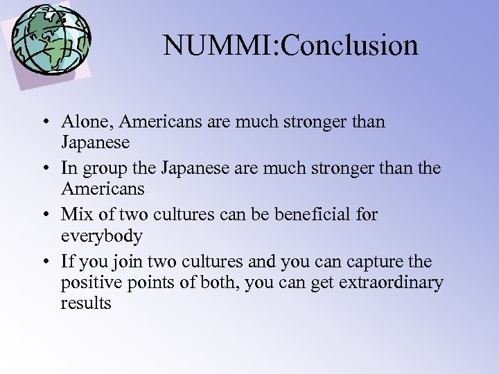 NUMMI: Conclusion • Alone, Americans are much stronger than Japanese • In group the