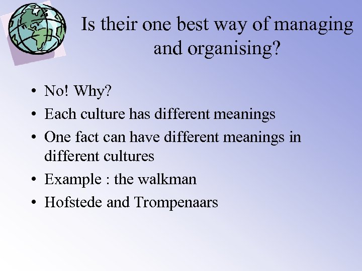 Is their one best way of managing and organising? • No! Why? • Each