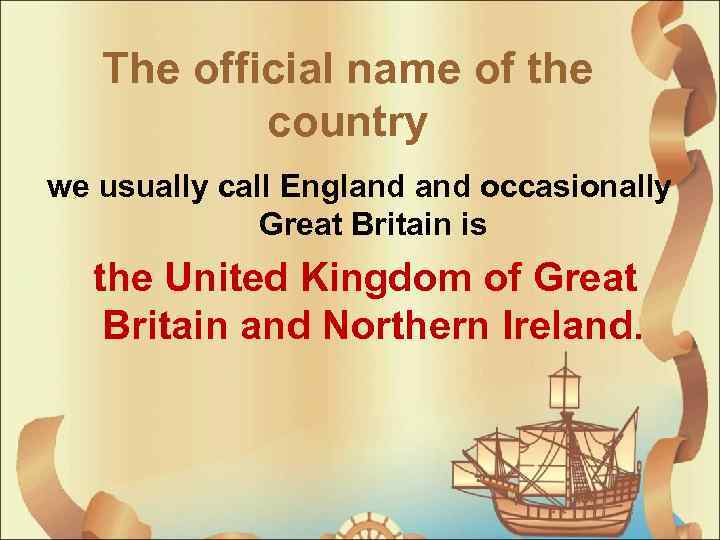 The official name of the country we usually call England occasionally Great Britain is