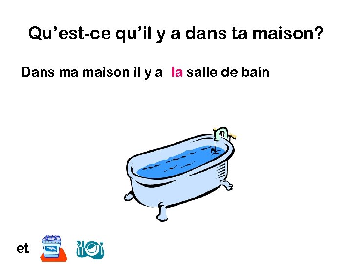 Qu’est-ce qu’il y a dans ta maison? Dans ma maison il y a la