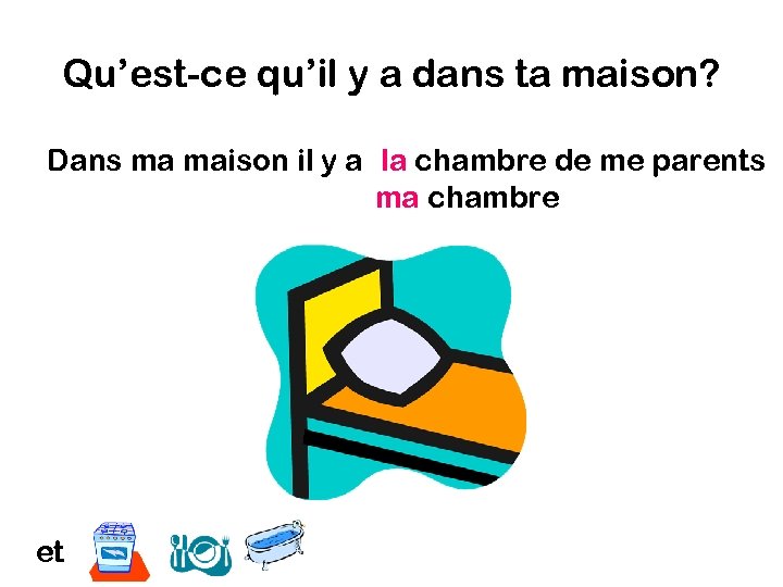 Qu’est-ce qu’il y a dans ta maison? Dans ma maison il y a la
