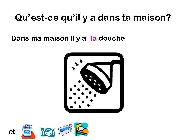 Qu’est-ce qu’il y a dans ta maison? Dans ma maison il y a la