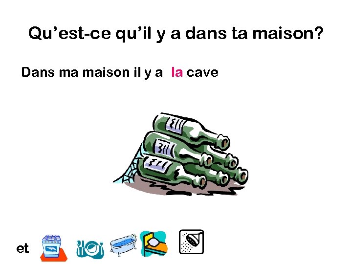 Qu’est-ce qu’il y a dans ta maison? Dans ma maison il y a la