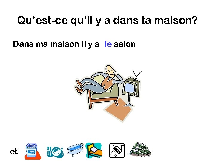 Qu’est-ce qu’il y a dans ta maison? Dans ma maison il y a le