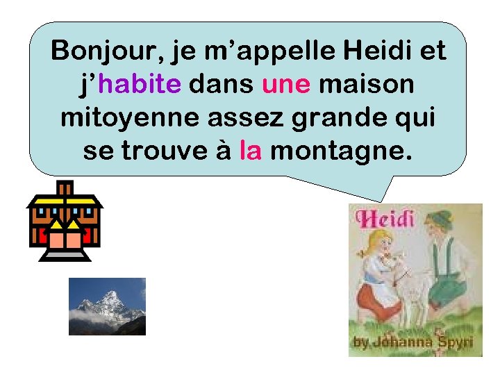 Bonjour, je m’appelle Heidi et j’habite dans une maison mitoyenne assez grande qui se