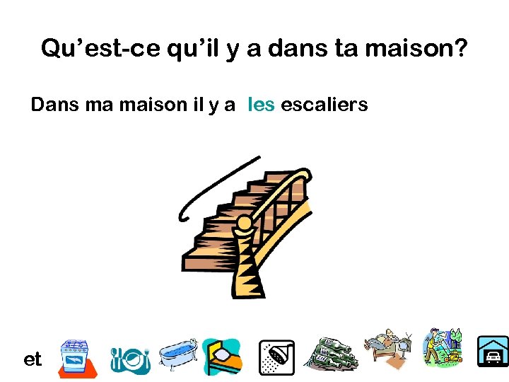 Qu’est-ce qu’il y a dans ta maison? Dans ma maison il y a les