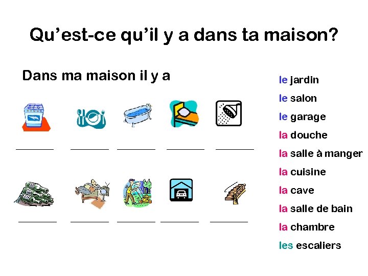 Qu’est-ce qu’il y a dans ta maison? Dans ma maison il y a le