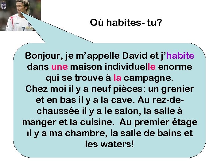 Où habites- tu? Bonjour, je m’appelle David et j’habite dans une maison individuelle enorme