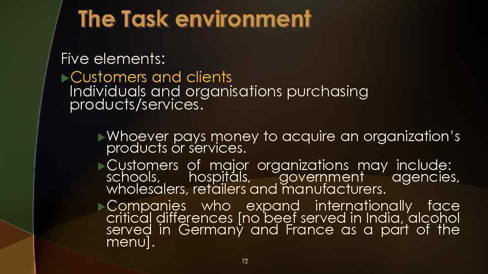 The Task environment Five elements: u. Customers and clients Individuals and organisations purchasing products/services.