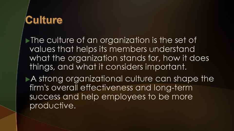 Culture u. The culture of an organization is the set of values that helps