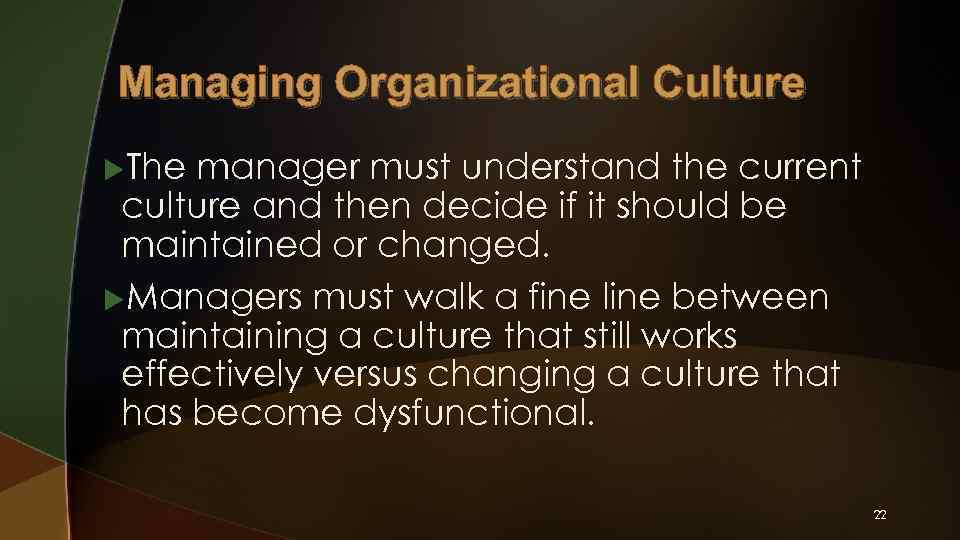 Managing Organizational Culture u. The manager must understand the current culture and then decide