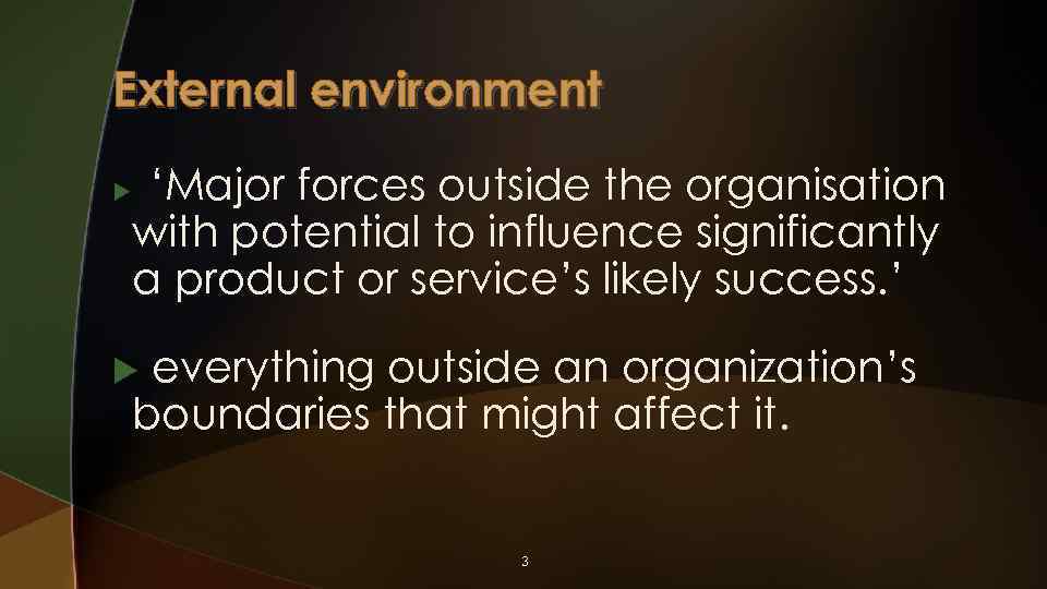 External environment u ‘Major forces outside the organisation with potential to influence significantly a