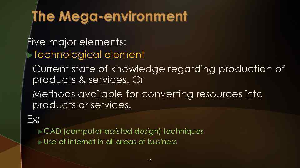 The Mega-environment Five major elements: u. Technological element Current state of knowledge regarding production